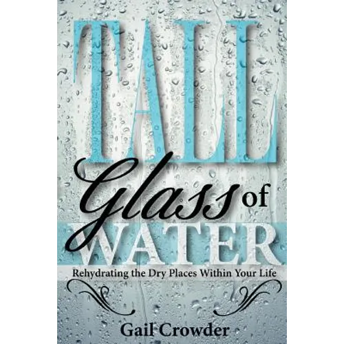 Tall Glass Of Water- Rehydrating the dry places within your life - Paperback