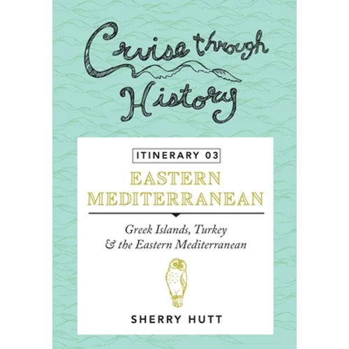 Cruise Through History - Itinerary 03: Greek Islands, Turkey and the Eastern Mediterranean - Paperback