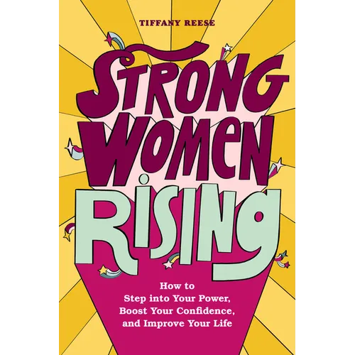 Strong Women Rising: How to Step Into Your Power, Boost Your Confidence, and Improve Your Life - Paperback