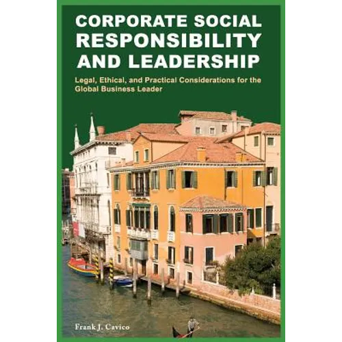 Corporate Social Responsibility and Leadership: Legal, Ethical, and Practical Considerations for the Global Business Leader - Paperback