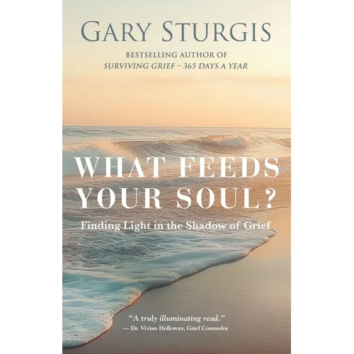 What Feeds Your Soul?: Finding Light in the Shadow of Grief - Paperback