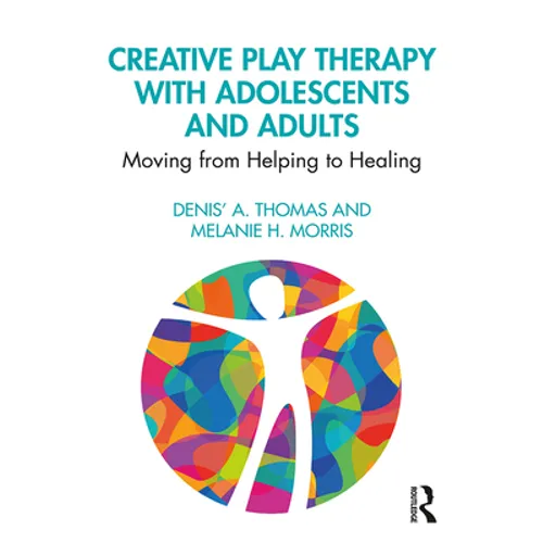 Creative Play Therapy with Adolescents and Adults: Moving from Helping to Healing - Paperback