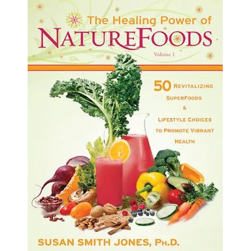 The Healing Power of NatureFoods: 50 Revitalizing SuperFoods and Lifestyle Choices That Promote Vibrant Health - Paperback