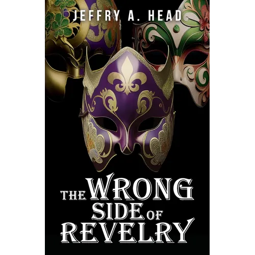 The Wrong Side of Revelry: A Novel of Mystery, Murder, and Mardi Gras - Paperback