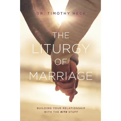 The Liturgy of Marriage: Building your relationship with the Rite stuff - Paperback