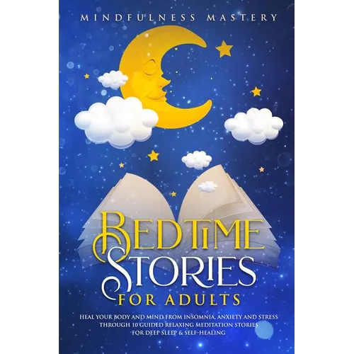 Bedtime Stories: Heal Your Body And Mind From Insomnia, Anxiety And Stress Through 10 Guided Relaxing Meditation Stories For Deep Sleep and Self Heali - Paperback
