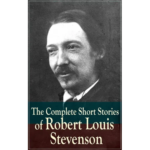 The Complete Short Stories of Robert Louis Stevenson - Paperback