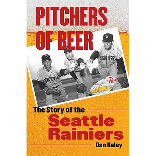 Pitchers of Beer: The Story of the Seattle Rainiers - Hardcover
