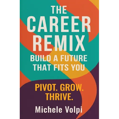 The Career Remix. Build a Future That Fits You. Pivot. Grow. Thrive. - Paperback