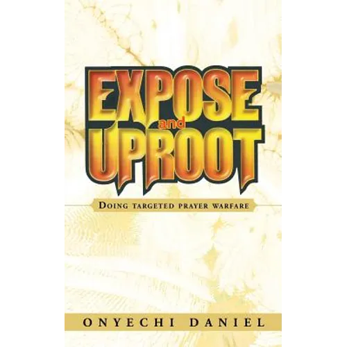 Expose and Uproot: Doing Targeted Prayer Warfare - Paperback
