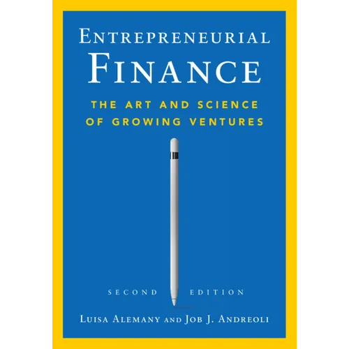 Entrepreneurial Finance: The Art and Science of Growing Ventures - Paperback