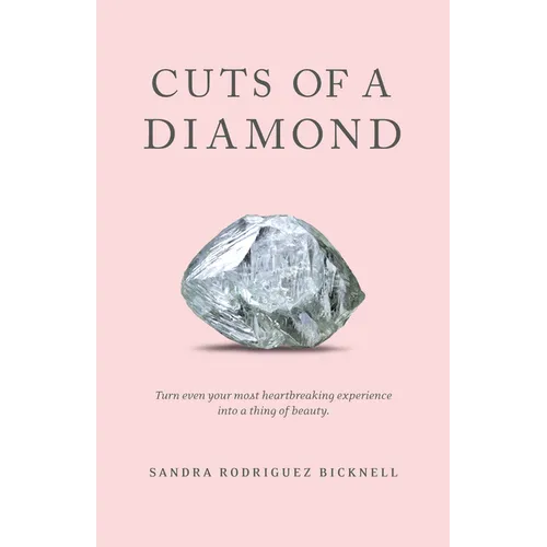 Cuts of a Diamond: Turn Even Your Most Heartbreaking Experiences to a Thing of Beauty - Paperback