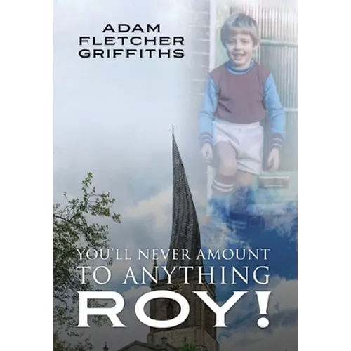 You'll Never Amount to Anything Roy! - Hardcover