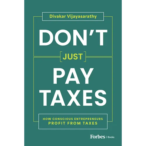 Don't Just Pay Taxes: How Conscious Entrepreneurs Profit from Taxes - Hardcover