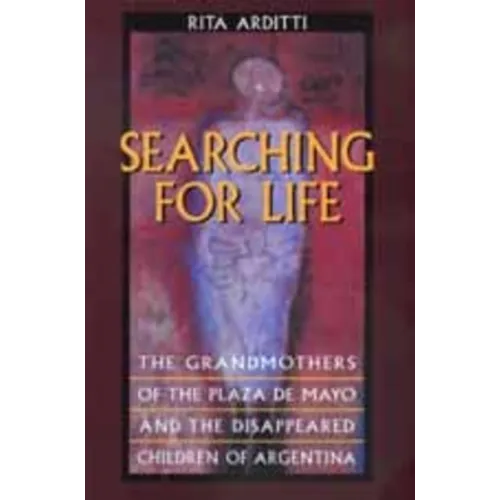 Searching for Life: The Grandmothers of the Plaza de Mayo and the Disappeared Children of Argentina - Paperback