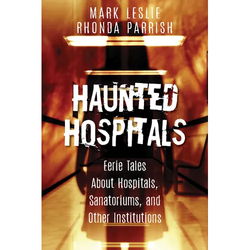 Haunted Hospitals: Eerie Tales about Hospitals, Sanatoriums, and Other Institutions - Paperback