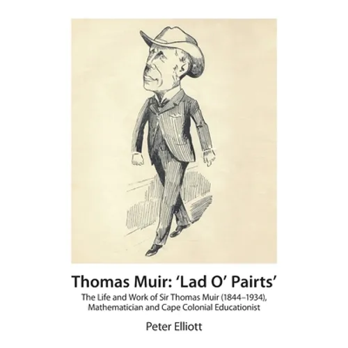 Thomas Muir: 'Lad O' Pairts': The Life and Work of Sir Thomas Muir (1844-1934), Mathematician and Cape Colonial Educationist - Paperback