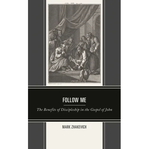 Follow Me: The Benefits of Discipleship in the Gospel of John - Paperback