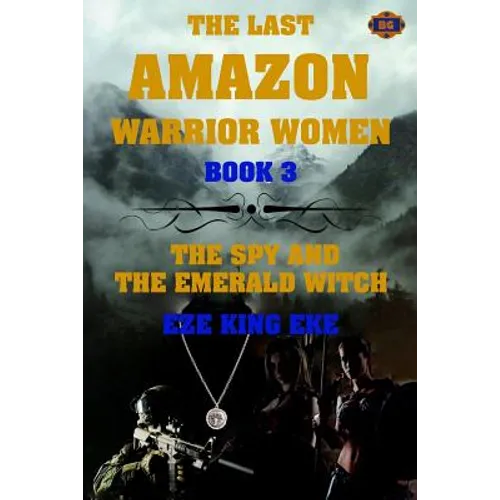 The Last Amazon Warrior Women: Book 3: The Spy and The Emerald Witch - Paperback
