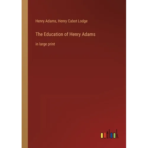 The Education of Henry Adams: in large print - Paperback