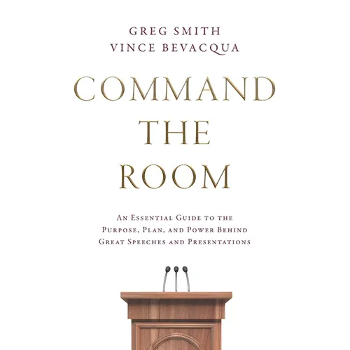 Command the Room: An Essential Guide to the Purpose, Plan, and Power Behind Great Speeches and Presentations - Paperback