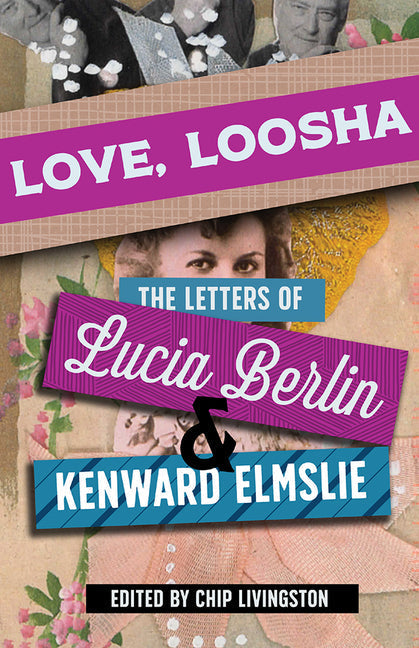 Love, Loosha: The Letters of Lucia Berlin and Kenward Elmslie - Paperback