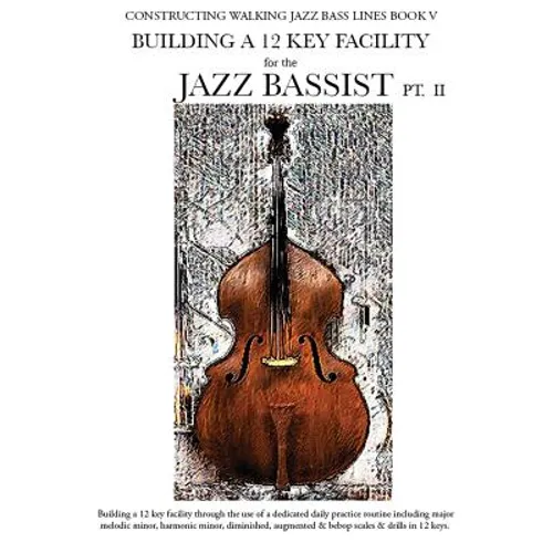 Constructing Walking Jazz Bass Lines Book V - Building a 12 Key Facility for the Jazz Bassist PT II - Paperback