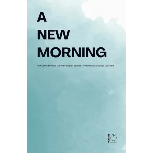 A New Morning And Other Bilingual German-English Stories for German Language Learners - Paperback