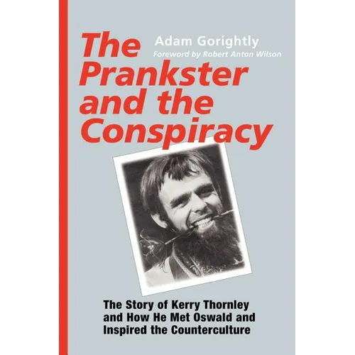The Prankster and the Conspiracy: The Story of Kerry Thornley and How He Met Oswald and Inspired the Counterculture - Paperback
