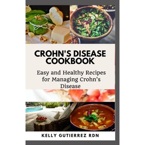 Crohn's Disease Cookbook: Easy and Healthy Recipes for Managing Crohn's Disease - Paperback