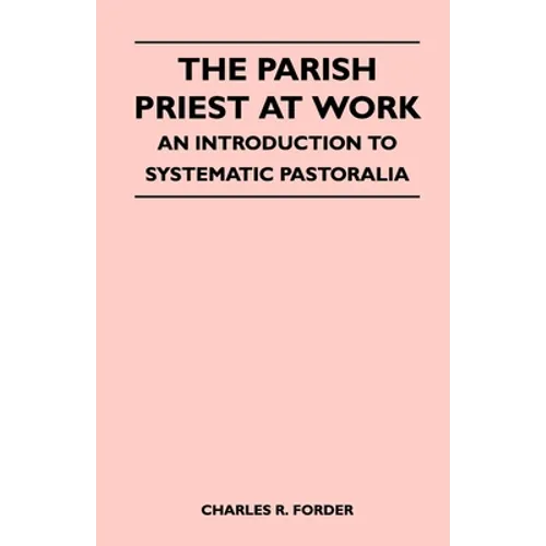 The Parish Priest at Work - An Introduction to Systematic Pastoralia - Paperback