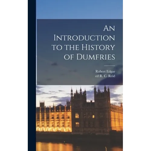 An Introduction to the History of Dumfries - Hardcover