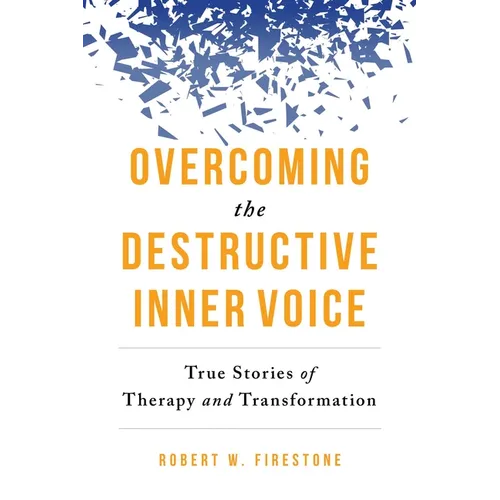 Overcoming the Destructive Inner Voice: True Stories of Therapy and Transformation - Paperback