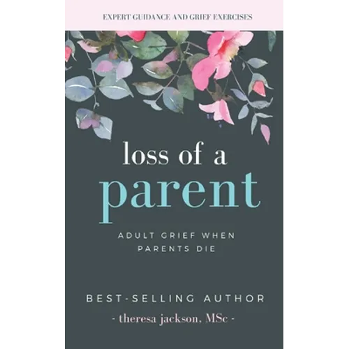 Loss of a Parent: Adult Grief When Parents Die - Paperback