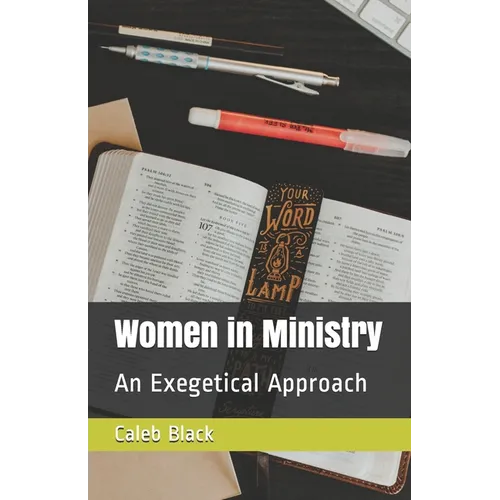 Women in Ministry: An Exegetical Approach - Paperback