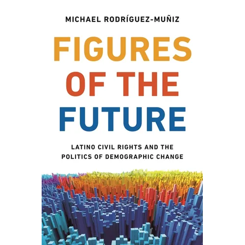 Figures of the Future: Latino Civil Rights and the Politics of Demographic Change - Paperback