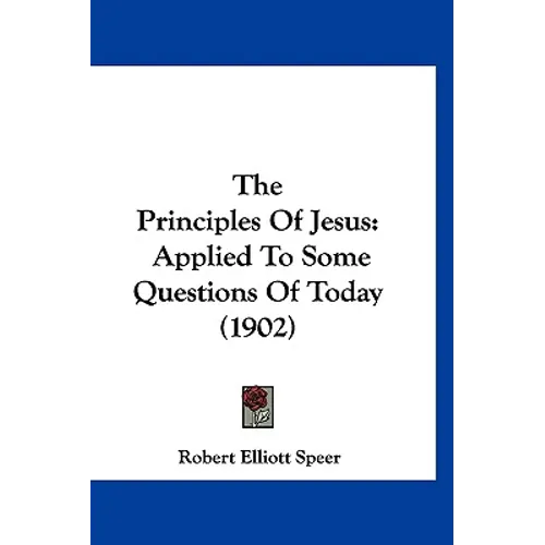 The Principles Of Jesus: Applied To Some Questions Of Today (1902) - Paperback