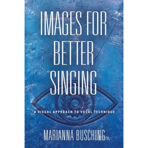 Images for Better Singing: A Visual Approach to Vocal Technique - Paperback