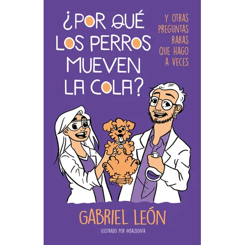 ¿por Quã(c) Los Perros Mueven La Cola? Y Otras Preguntas Raras Que Hago a Veces / W Hy Do Dogs Move Their Tails? and Other Rare Questions I Sometimes - Paperback