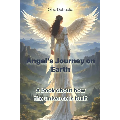 Angel's Journey on Earth: A book about how the universe is built. - Paperback