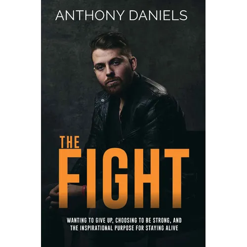 The Fight: Wanting to Give Up, Choosing to Be Strong, and the Inspirational Purpose for Staying Alive - Paperback