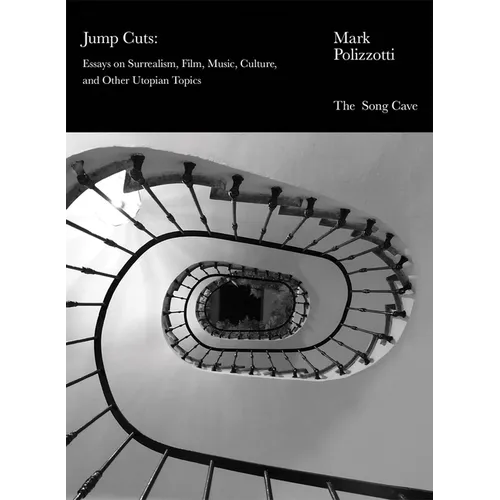 Jump Cuts: Essays on Surrealism, Film, Music, Culture, and Other Utopian Topics - Paperback
