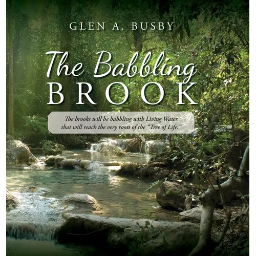 The Babbling Brook: The brooks will be babbling with Living Water that will reach the very roots of the "Tree of Life." - Hardcover