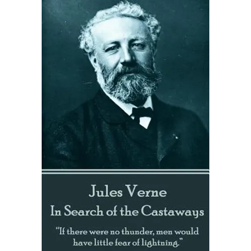 Jules Verne - In Search of the Castaways: "If there were no thunder, men would have little fear of lightning." - Paperback