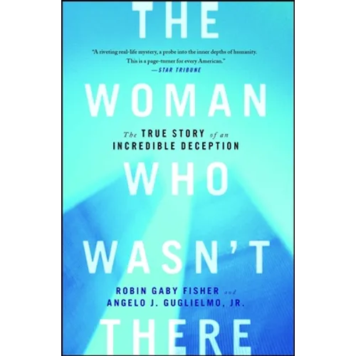 The Woman Who Wasn't There: The True Story of an Incredible Deception - Paperback