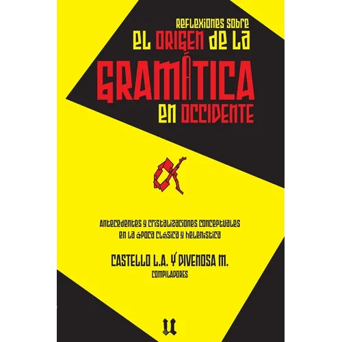 Reflexiones sobre el origen de la gramática: Antecedentes y cristalizaciones conceptuales en la época clásica y helenística - Paperback