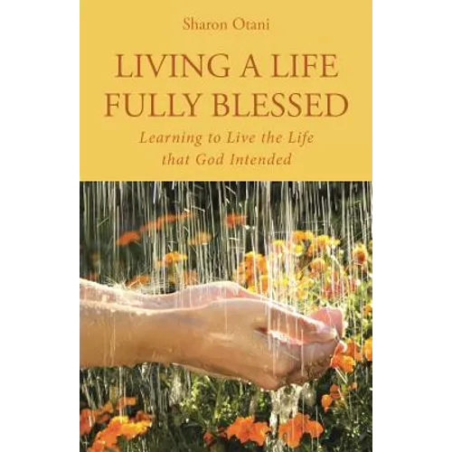 Living a Life Fully Blessed: Learning to Live the Life that God Intended - Paperback