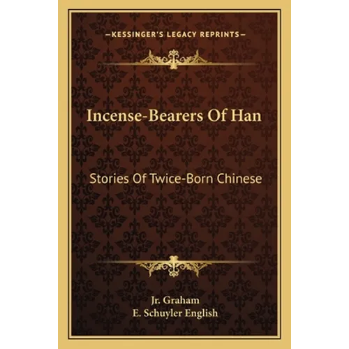 Incense-Bearers Of Han: Stories Of Twice-Born Chinese - Paperback