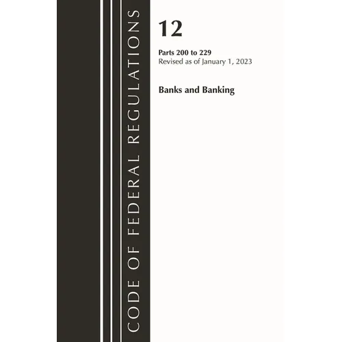 Code of Federal Regulations, Title 12 Banks and Banking 200-229, Revised as of January 1, 2023 - Paperback