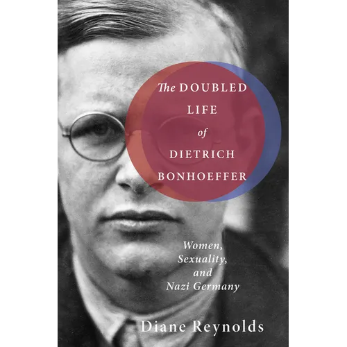 The Doubled Life of Dietrich Bonhoeffer: Women, Sexuality, and Nazi Germany - Paperback
